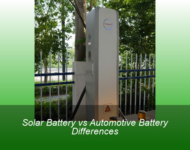 Solar Battery vs Automotive Battery Differences